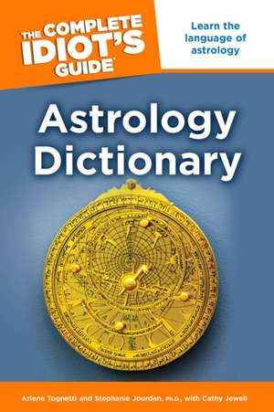 The Complete Idiot's Guide Astrology Dictionary de Arlene Tognetti