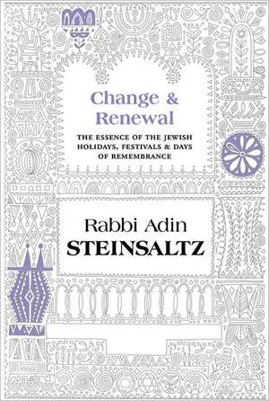 Change & Renewal: The Essence of the Jewish Holidays, Festivals & Days of Remembrance de Adin Steinsaltz