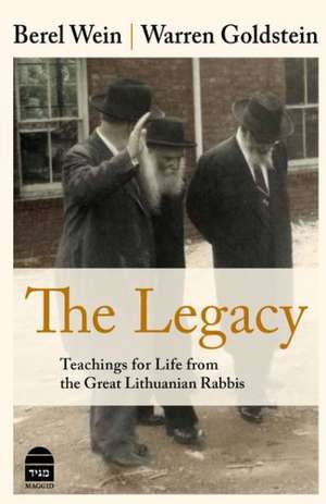 The Legacy: Teachings for Life from the Great Lithuanian Rabbis de Berel Wein