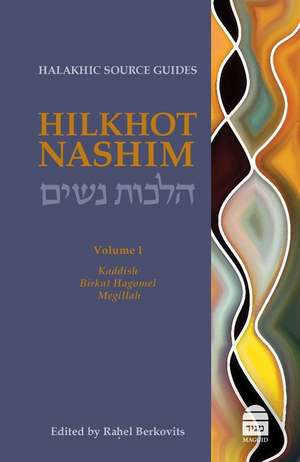 Hilkhot Nashim: Halakhic Source Guides Volume 1: Kaddish, Birkat Hagomel, Megillah de Rahel Berkovits