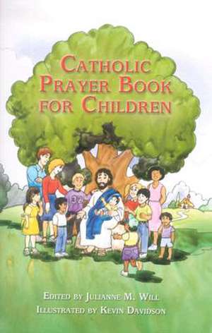 Catholic Prayer Book for Children de Julianne M. Will