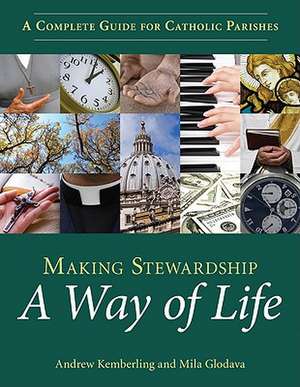 Making Stewardship a Way of Life: A Complete Guide for Catholic Parishes de Andrew Kemberling