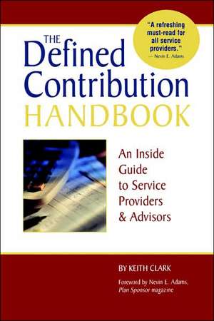 The Defined Contribution Handbook: An Inside Guide to Service Providers & Advisors de Keith Clark