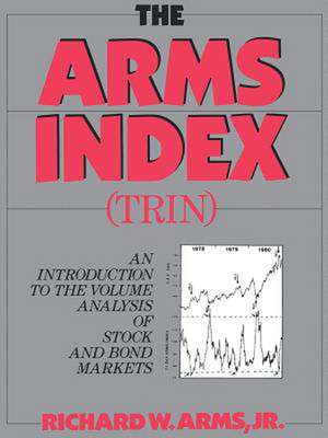 The Arms Index (Trin Index): An Introduction to Volume Analysis de Richard W. Jr. Arms