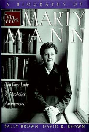 A Biography of Mrs. Marty Mann de Sally Brown