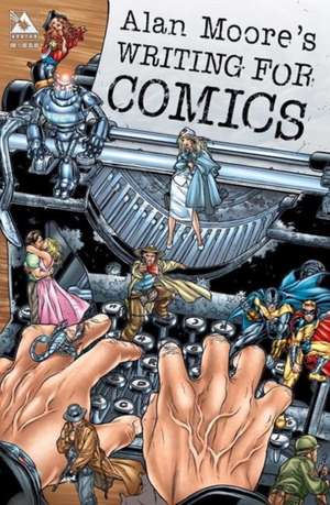 Alan Moore's Writing For Comics Volume 1 de Alan Moore