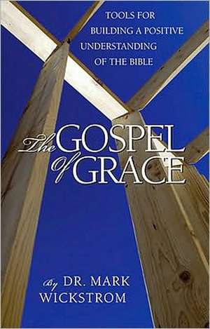 The Gospel of Grace de Mark Wickstrom