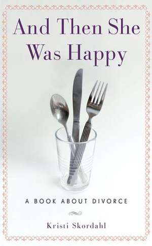 And Then She Was Happy: A Book about Divorce de Kristi Skordahl