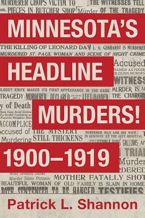 Minnesota's Headline Murders! 1900 to 1919 de Shannon, Patrick L.