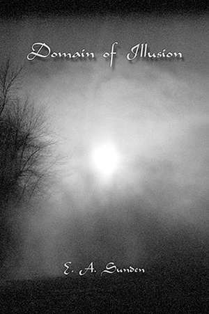 Domain of Illusion de E. A. Sunden