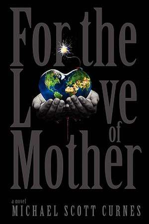 For the Love of Mother de Michael Scott Curnes