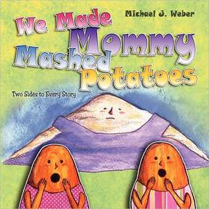 We Made Mommy Mashed Potatoes de Michael J. Weber