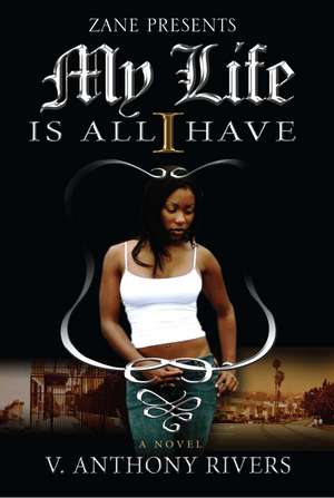 My Life Is All I Have de V. Anthony Rivers