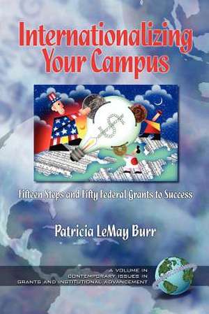 Inaterantionalizing Your Campus Fifteen Steps and Fifty Grants to Success (PB) de Patricia L. Burr