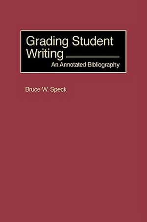 Grading Student Writing de Bruce W. Speck