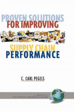 Proven Solutions for Improving Supply Chain Performance (Hc) de C. Carl Pegels