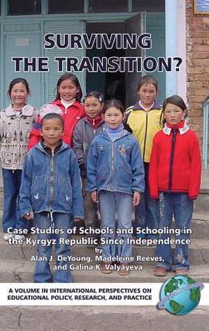 Surviving the Transition? Case Studies of Schools and Schooling in the Kyrgyz Republic Since Independence (Hc) de Alan J. De Young