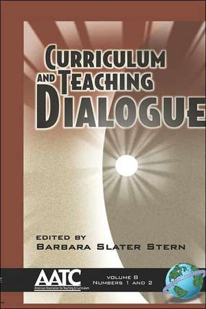 Curriculum and Teaching Dialogue Volume 8 (Hc) de Barbara Slater Stern