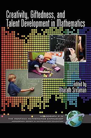 Creativity, Giftedness, and Talent Development in Mathematics (PB) de Bharath Sriraman