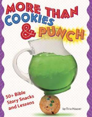 More Than Cookies & Punch: 50+ Bible Story Snacks and Lessons de Tina Houser