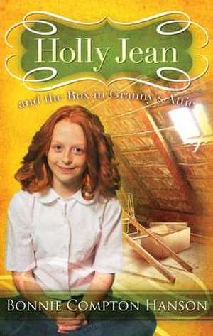 Holly Jean and the Box in Granny's Attic de Bonnie Compton Hanson