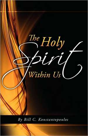 The Holy Spirit Within Us de Bill C. Konstantopoulos