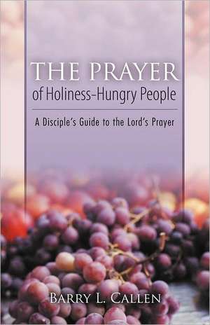 The Prayer of Holiness-Hungry People de Barry L. Callen