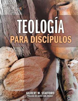 Teologia Para Discipulos = Theology for Disciples de James Earl Massey