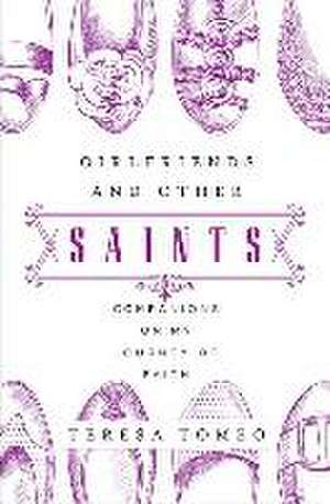 Girlfriends and Other Saints: Companions on My Journey of Faith de Teresa Tomeo