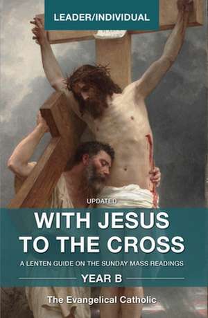 With Jesus to the Cross, Year B de Evangelical Catholic