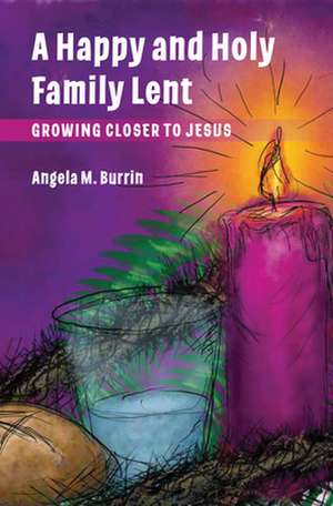 A Happy and Holy Family Lent de Angela Burrin