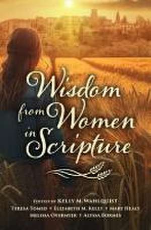 Wisdom from Women in Scripture de Kelly Wahlquist