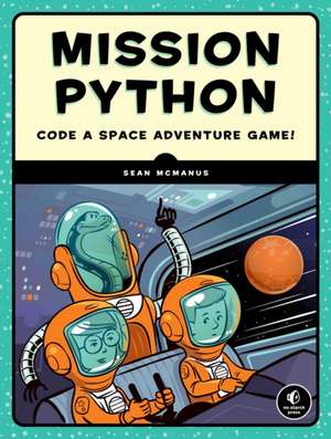 Mission Python: Code a Space Adventure Game! de Sean McManus