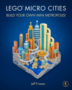 LEGO Micro Cities: Build Your Own Mini Metropolis! de Jeff Friesen