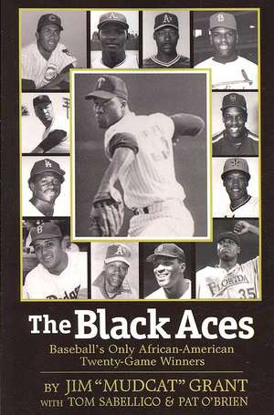 The Black Aces: Baseball's Only African-American Twenty-Game Winners de Jim "Mudcat" Grant