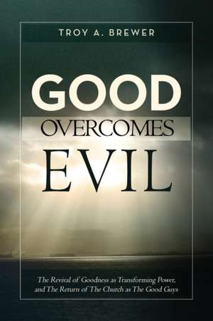 Good Overcomes Evil de Troy a. Brewer