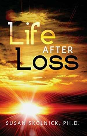 Life After Loss de Susan Skolnick Ph. D.