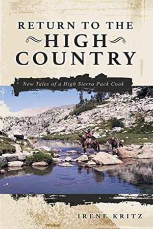 Return to the High Country: New Tales of a High Sierra Pack Cook de Irene Kritz