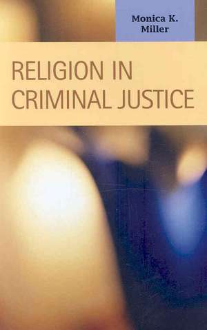 Religion in Criminal Justice de Monica K. Miller