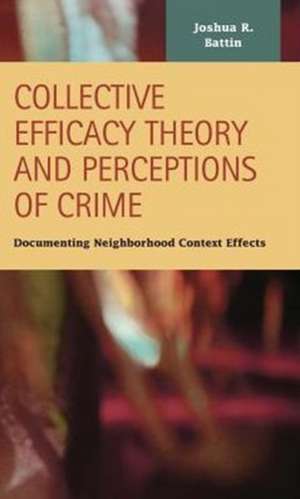 Collective Efficacy Theory and Perceptions of Crime de Joshua R. Battin