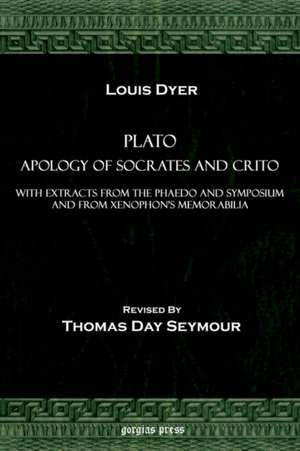 Plato Apology of Socrates and Crito, with Extracts from the Phaedo and Symposium and from Xenophon's Memorabilia de Plato