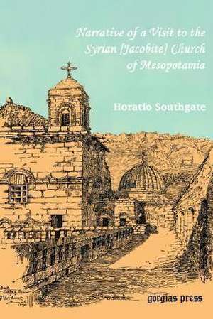 Southgate, Horatio. Narrative of a Visit to the Syrian [Jacobite] Church of Mesopotamia; With Statements and Reflections Upon the Present State of Chr de Horatio Southgate