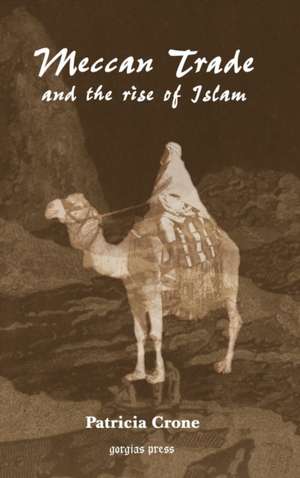 Meccan Trade and the Rise of Islam de Patricia Crone