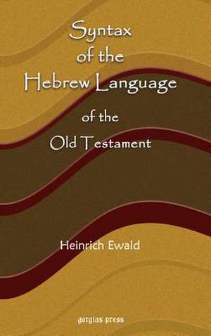 Syntax of the Hebrew Language of the Old Testament de H. Ewald