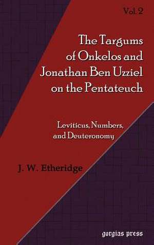 Targums of Onkelos and Jonathan Ben Uzziel on the Pentateuch (Volume 2) de J. W. Etheridge