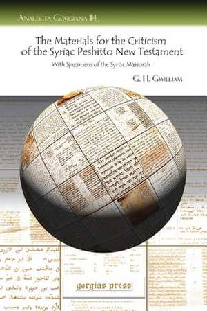 The Materials for the Criticism of the Syriac Peshitto New Testament with Specimens of the Syriac Massorah: The West Bank of the Dead Sea (Palestine), Vol. 2 of 2 de G. H. Gwilliam