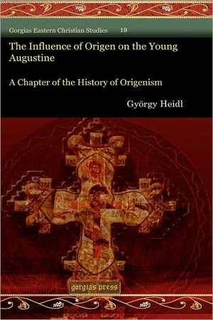 The Influence of Origen on the Young Augustine de György Heidl