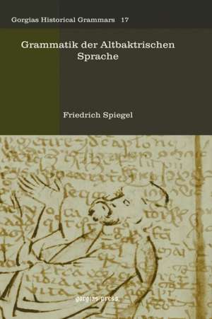 Spiegel, F: Grammatik der Altbaktrischen Sprache de Friedrich Spiegel