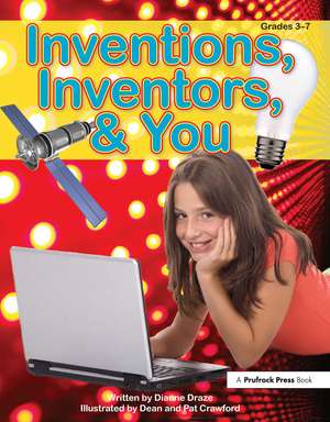 Inventions, Inventors, & You: Grades 3-7 de Dianne Draze