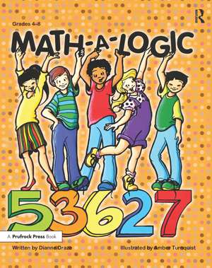 Math-a-Logic: Grades 4-8 de Dianne Draze